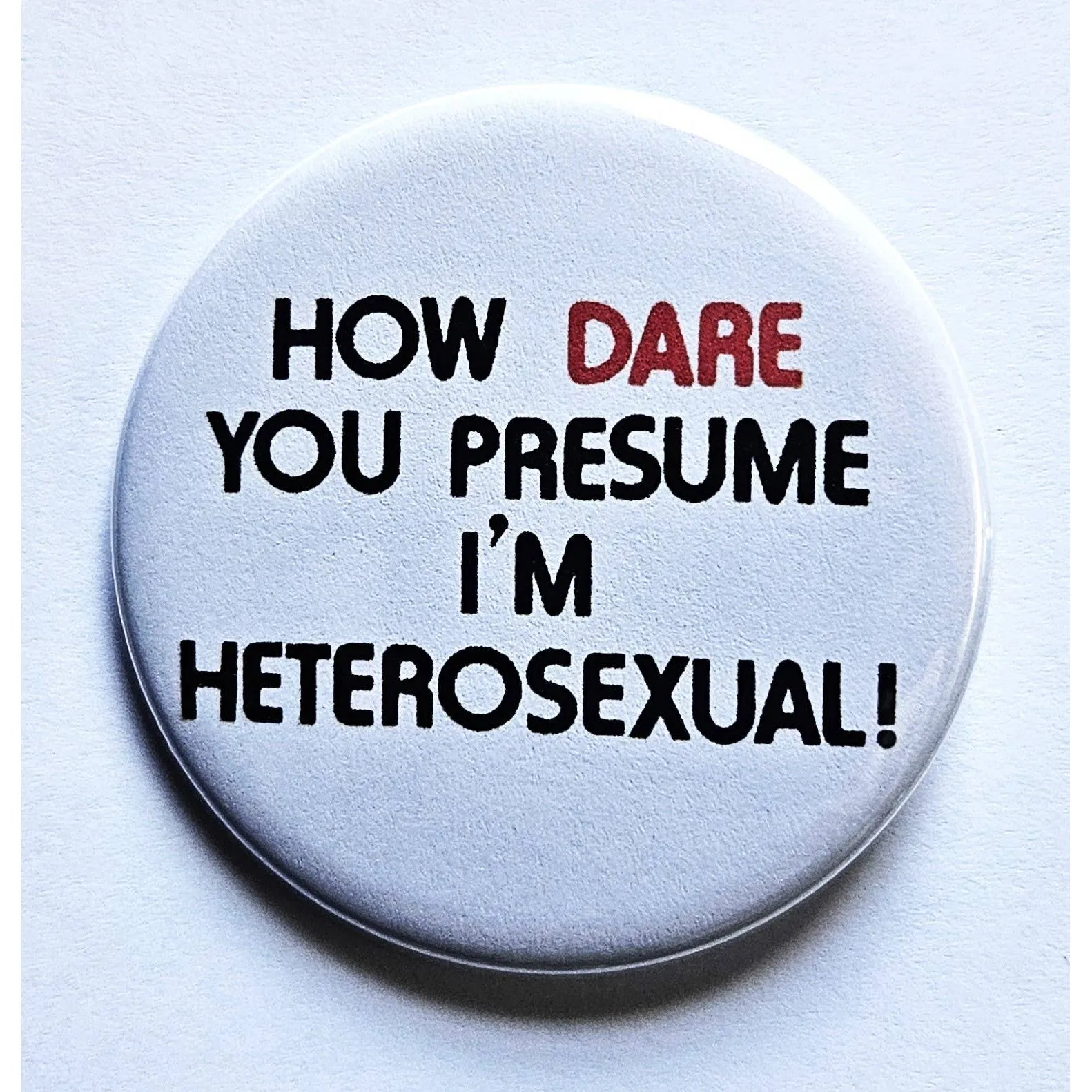 Vintage Reproduction How Dare You Presume I'm Heterosexual Pride Small Pinback Button | 1.25" Diameter